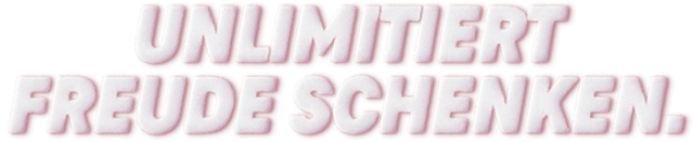 Unlimitiert Freude schenken