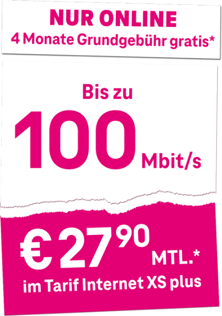 4 Monate Grundgebühr gratis, Bis zu 100 Mbit/s, € 27,90 monatlich im Tarif Internet XS plus 4 Monate Grundgebühr gratis, Bis zu 100 Mbit/s, € 27,90 monatlich im Tarif Internet XS plus