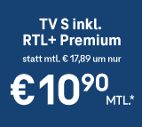 TV S inkl. RTL+ Premium statt monatlich € 17,89 um nur € 10,90 monatlich.