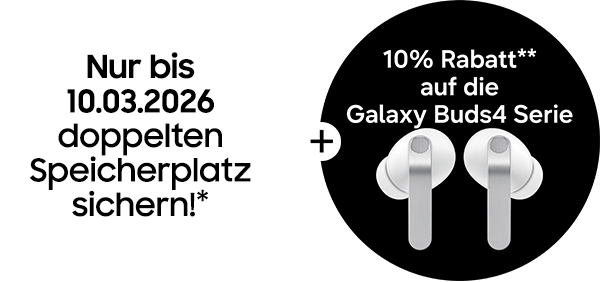 Nur bis 10.03.2026 doppelten Speicherplatz sichern! + 10% Rabatt auf die Galaxy Buds4 Serie