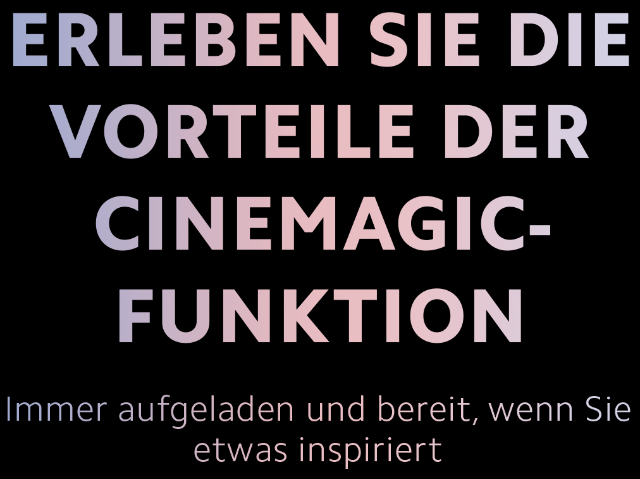 Erlebe die Vorteile der Cinemagic-Funktion immer aufgeladen und bereit, wenn dich etwas inspiriert